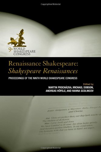 Renaissance Shakespeare Shakespeare Renaissances Proceedings Of The Ninth World Shakespeare Congress Martin Prochzka