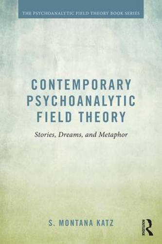 Contemporary Psychoanalytic Field Theory Stories Dreams And Metaphor Reprint S Montana Katz