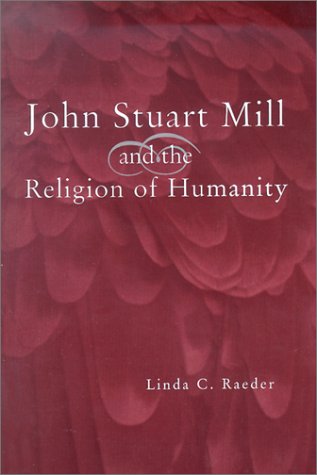 John Stuart Mill And The Religion Of Humanity Linda C Raeder