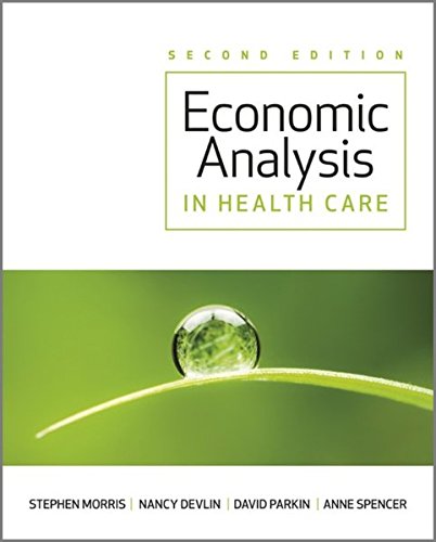 Economic Analysis In Healthcare 2nd Edition Stephen Morris Nancy Devlin