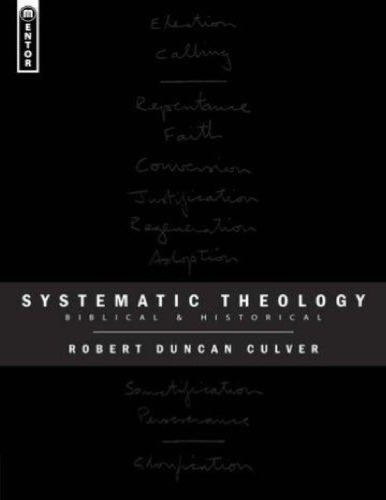 Systematic Theology Biblical And Historical Robert Duncan Culver