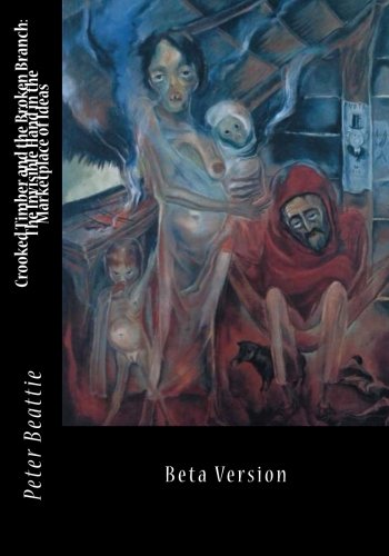 Crooked Timber And The Broken Branch The Invisible Hand In The Marketplace Of Ideas Beta Version Peter Beattie