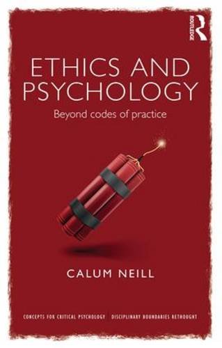 Ethics And Psychology Beyond Codes Of Practice 1st Edition Calum Neill