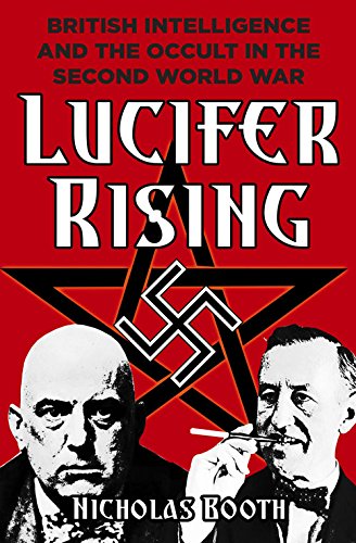 Lucifer Rising British Intelligence And The Occult In The Second World War Nicholas Booth