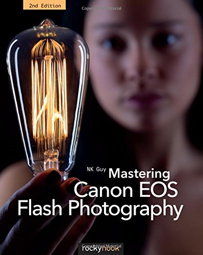 Mastering Canon Eos Flash Photography 2nd Edition 2nd Edition Nk Guy