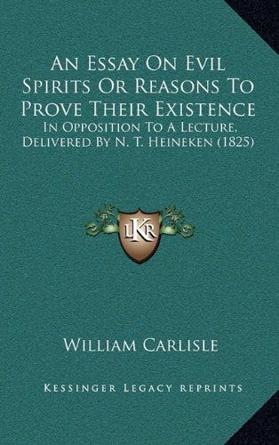 An Essay On Evil Spirits Or Reasons To Prove Their Existence In Opposition To A Lecture Delivered By N T Heineken 1825 William Carlisle