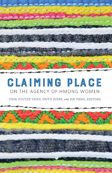 Claiming Place On The Agency Of Hmong Women Nibbs Faith G Vang