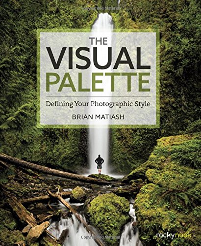 The Visual Palette Defining Your Photographic Style 1st Edition Brian Matiash