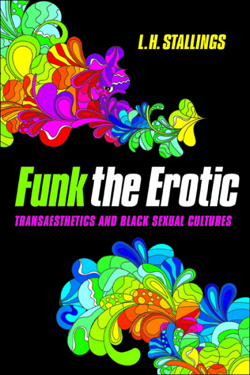 Funk The Erotic Transaesthetics And Black Sexual Cultures Hortonstallings