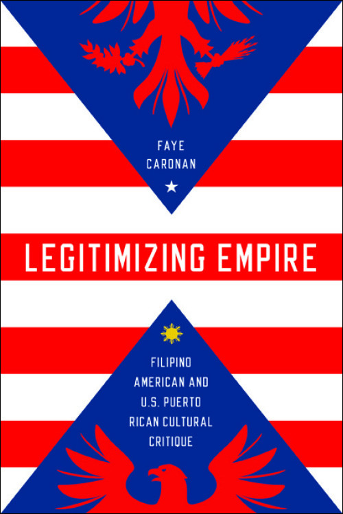 Legitimizing Empire Filipino American And Us Puerto Rican Cultural Critique Caronan