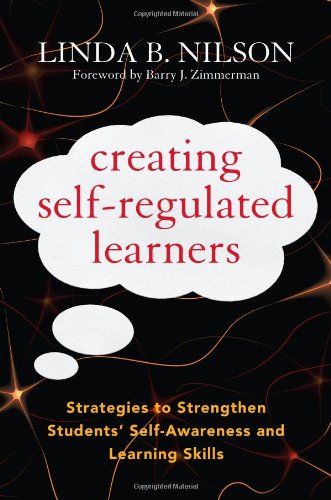Creating Selfregulated Learners Strategies To Strengthen Students Selfawareness And Learning Skills Linda Nilson