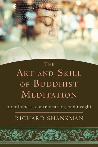 The Art And Skill Of Buddhist Meditation Mindfulness Concentration And Insight Richard Shankman