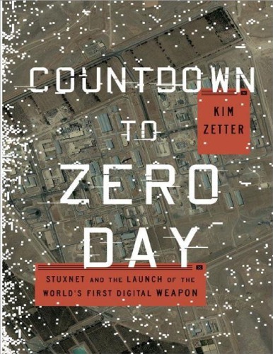 Countdown To Zero Day Stuxnet And The Launch Of The Worlds First Digital Weapon Kim Zetter
