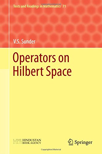 Operators On Hilbert Space 1st Ed 2016 V S Sunder