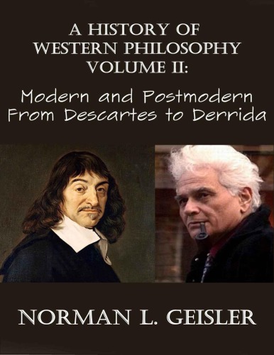 A History Of Western Philosophy Volume 2 Modern And Postmodern From Descartes To Derrida Norman L Geisler
