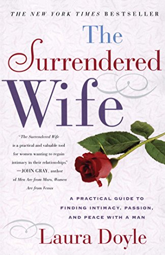 The Surrendered Wife A Practical Guide To Finding Intimacy Passion And Peace Original Ed Laura Doyle