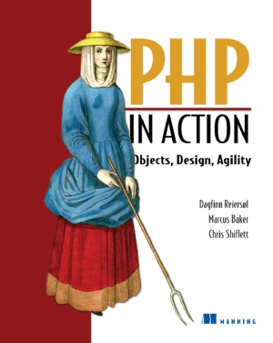 Php In Action Objects Design Agility Dagfinn Reiersol Marcus Baker