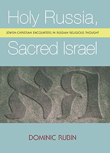 Holy Russia Sacred Israel Jewishchristian Encounters In Russian Religious Thought Dominic Rubin