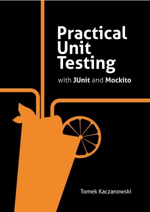 Practical Unit Testing With Junit And Mockito Tomek Kaczanowsk