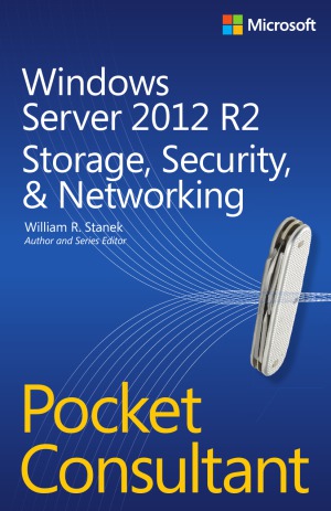 Windows Server 2012 R2 Pocket Consultant Storage Security Networking William R Stanek