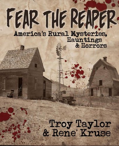 Fear The Reaper Americas Rural Mysteries Hauntings And Horrors Troy Taylor