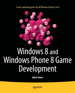 Windows 8 And Windows Phone 8 Game Development Adam Dawes