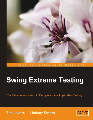 Swing Extreme Testing The Extreme Approach To Complete Java Application Testing Lindsay Peters