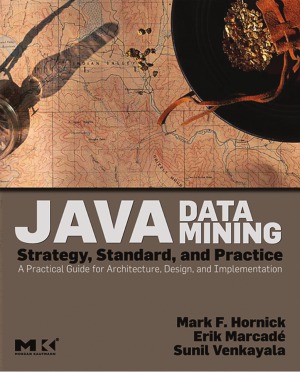 Java Data Mining Strategy Standard And Practice A Practical Guide For Architecture Design And Implementation Mark F Hornick