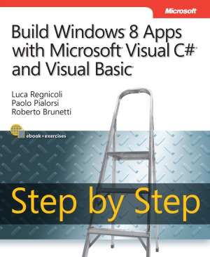 Build Windows 8 Apps With Microsoft Visual C And Visual Basic Step By Step Luca Regnicoli