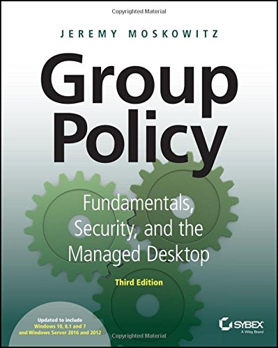 Group Policy Fundamentals Security And The Managed Desktop 3rd Edition Jeremy Moskowitz