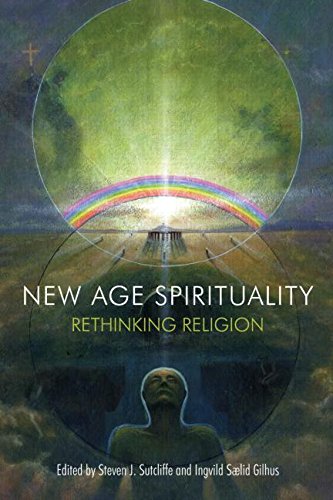 New Age Spirituality Rethinking Religion 1st Edition Steven J Sutcliffe
