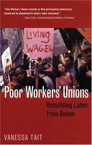 Poor Workers Unions Rebuilding Labor From Below First Edition Vanessa Tait