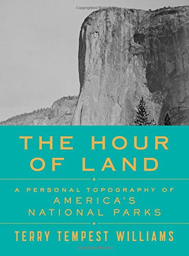 The Hour Of Land A Personal Topography Of Americas National Parks First Edition Terry Tempest Williams