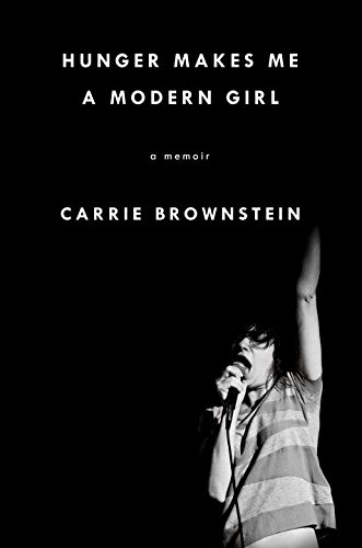 Hunger Makes Me A Modern Girl A Memoir Carrie Brownstein