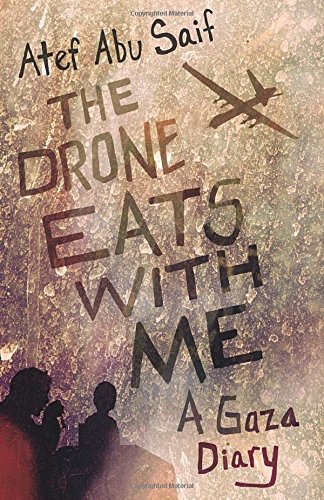 The Drone Eats With Me A Gaza Diary Atef Abu Saif