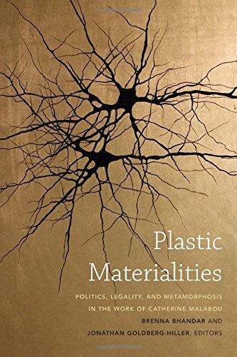 Plastic Materialities Politics Legality And Metamorphosis In The Work Of Catherine Malabou Brenna Bhandar