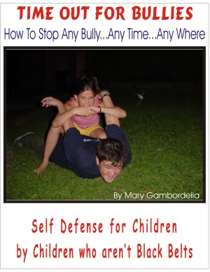 Time Out For Bullies Self Defense For Children By Children Who Arent Black Belts Gambordella Mary