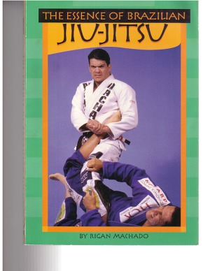 The Essence Of Brazilian Jiujitsu Rigan Machado