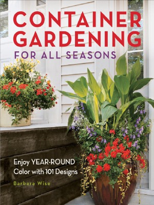 Container Gardening For All Seasons Barbara Wise