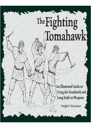 The Fighting Tomahawk An Illustrated Guide To Using The Tomahawk And Long Knife As Weapons Dwight C Mclemore