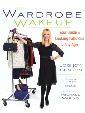 The Wardrobe Wakeup Your Guide To Looking Fabulous At Any Age Lois Joy Johnson