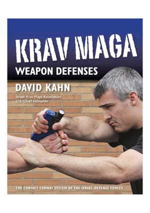 Krav Maga Weapon Defenses The Contact Combat System Of The Israel Defense Forces David Kahn