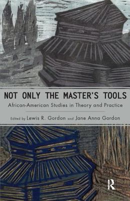 Not Only The Masters Tools Africanamerican Studies In Theory And Practice Gordon