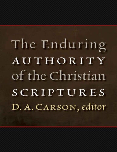 The Enduring Authority Of The Christian Scriptures Da Carson Editor