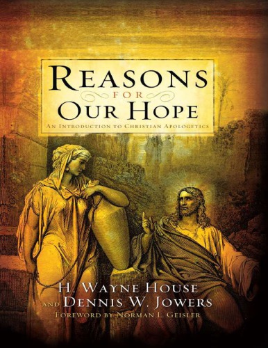 Reasons For Our Hope An Introduction To Christian Apologetics H Wayne House Author