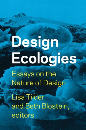 Design Ecologies Essays On The Nature Of Design 1st Edition Lisa Tilder