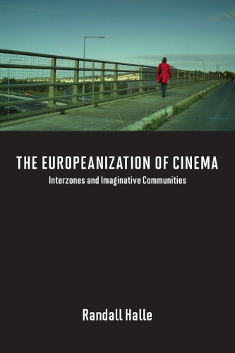 The Europeanization Of Cinema Interzones And Imaginative Communities 1st Edition Randall Halle