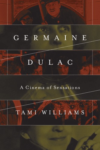 Germaine Dulac A Cinema Of Sensations 1st Edition Tami Williams