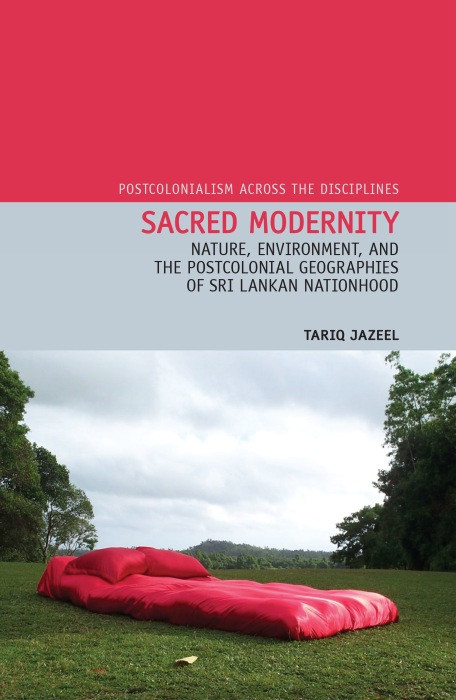 Sacred Modernity Nature Environment And The Postcolonial Geographies Of Sri Lankan Nationhood Jazeel