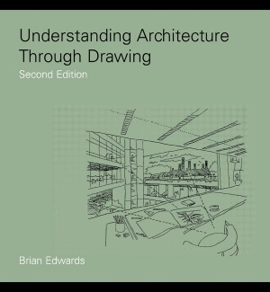 Understanding Architecture Through Drawing Brian Edwards